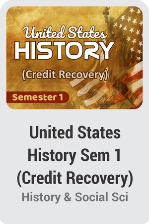 United States History Semester 1 (Credit Recovery)