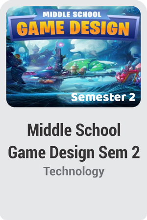 Middle School Game Design Semester 2: Creating a Game