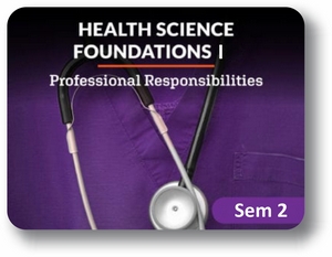 Health Science Foundations Semester 2: Professional Responsibilities