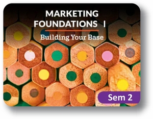  Marketing Foundations I Semester 2: Building Your Base