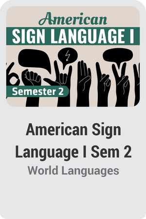 American Sign Language I Semester 2: Learn to Sign