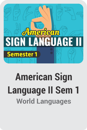 American Sign Language II Semester 1: Communicating
