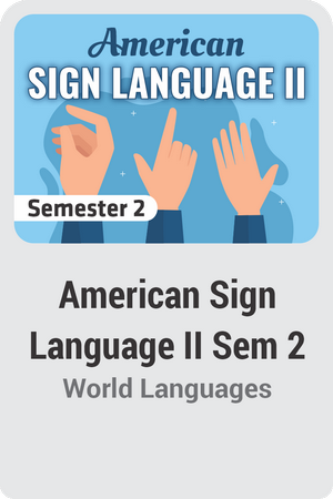 American Sign Language II Semester 2: Advancing Communication Skills