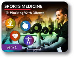  Sports Medicine II Semester 1: Working With Clients